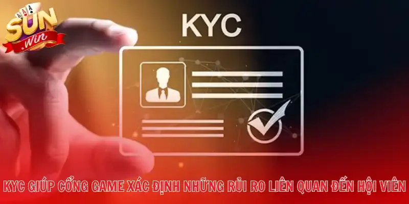 KYC giúp cổng game xác định những rủi ro liên quan đến hội viên