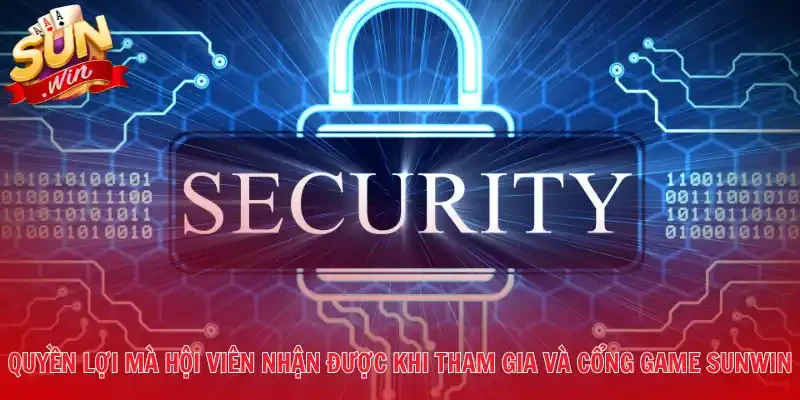 Quyền lợi mà hội viên nhận được khi tham gia và cổng game Sunwin