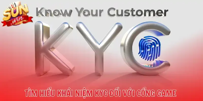 Tìm hiểu khái niệm KYC đối với cổng game 