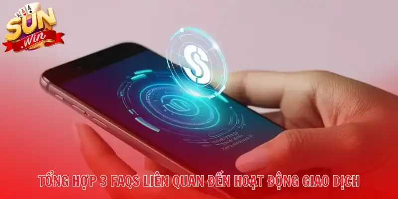 Tổng hợp 3 FAQs liên quan đến hoạt động giao dịch